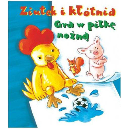 Wydawnictwo Skrzat Książeczka Ziutek i kłótnia. Gra w piłkę nożną Dorota Krassowska